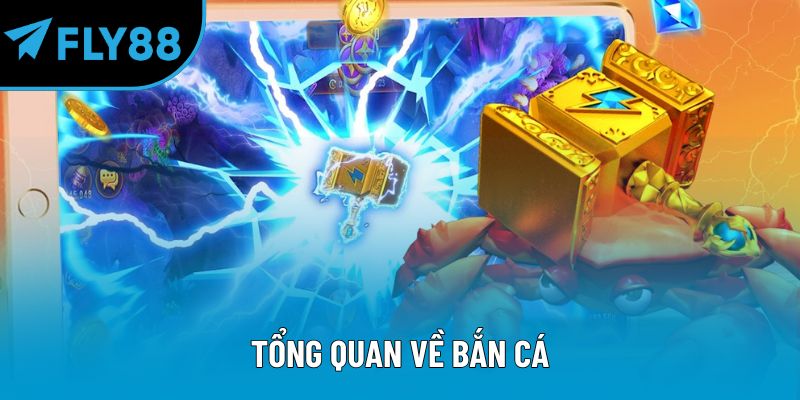 Tổng quan về bắn cá