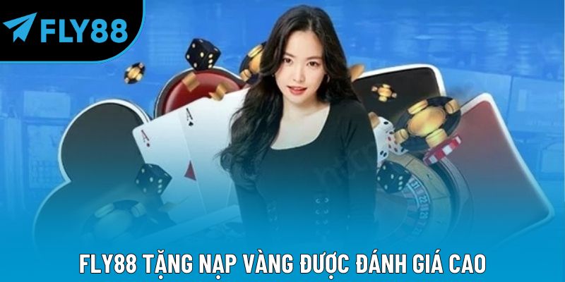Fly88 tặng nạp vàng được đánh giá cao