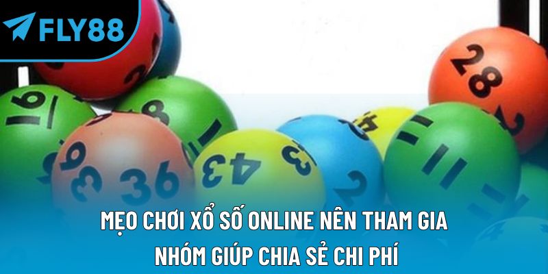 Mẹo chơi xổ số online nên tham gia nhóm giúp chia sẻ chi phí