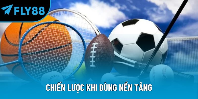 Chiến lược khi dùng nền tảng